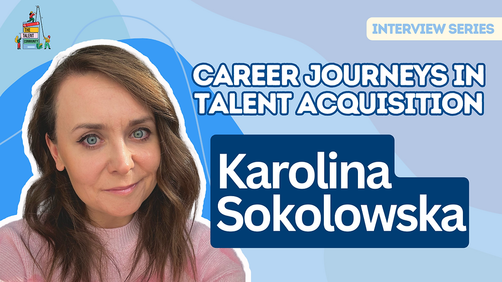 Career Journeys in Talent Acquisition: Karolina Sokolowska