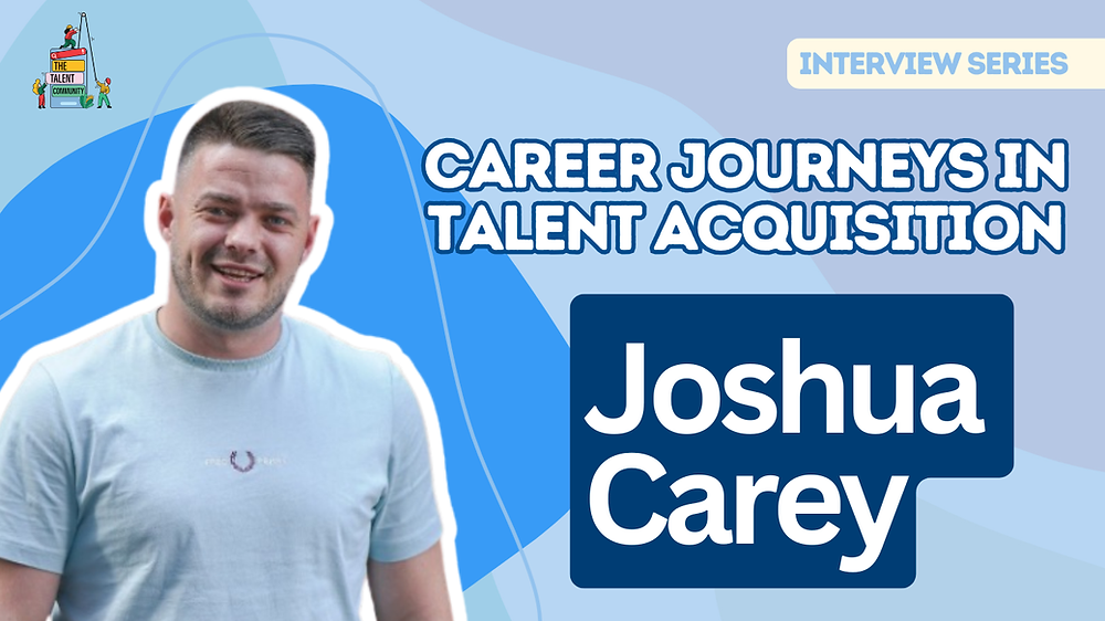 Career Journeys in Talent Acquisition: Joshua Carey