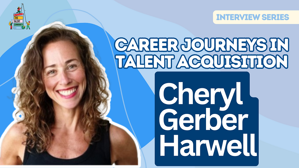 Career Journeys in Talent Acquisition: Cheryl Gerber Harwell