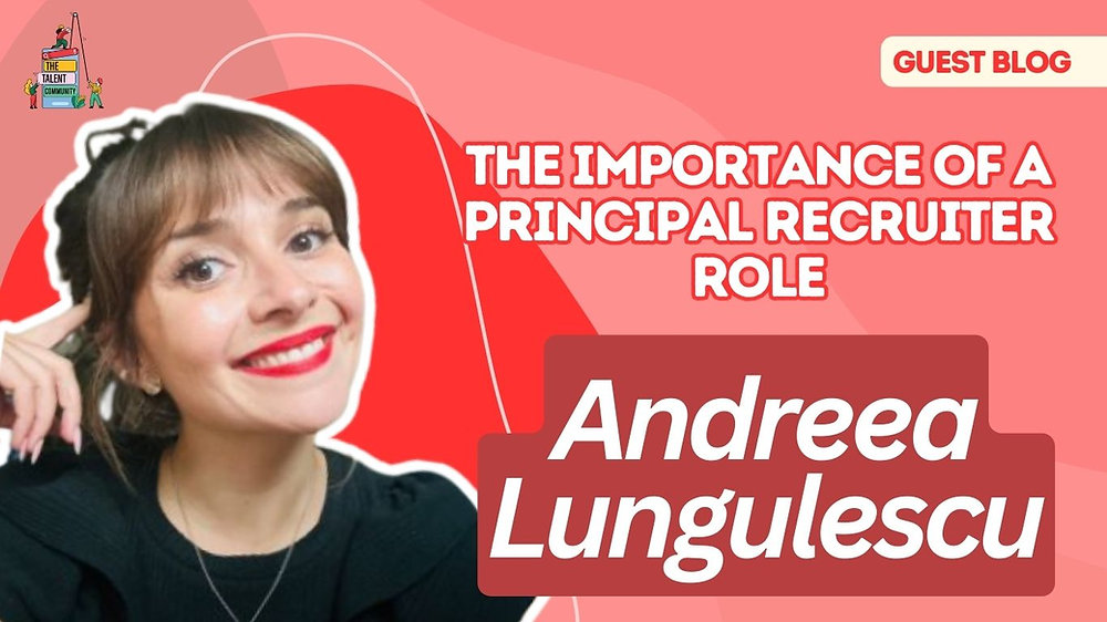 The Importance of a Principal Recruiter role - for Talent Executives and Individual Contributors