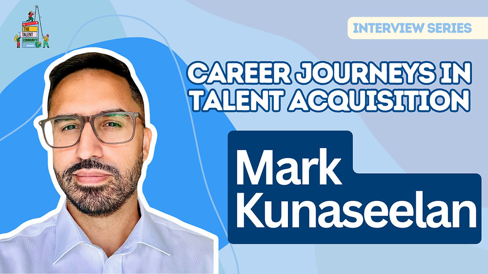 Career Journeys in Talent Acquisition: Mark Kunaseelan