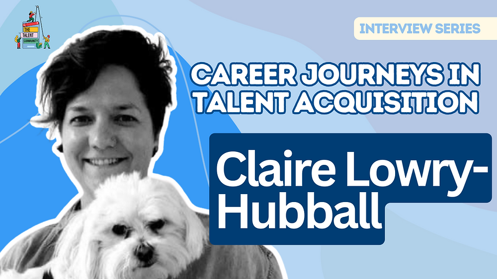 Career Journeys in Talent Acquisition: Claire Lowry-Hubball