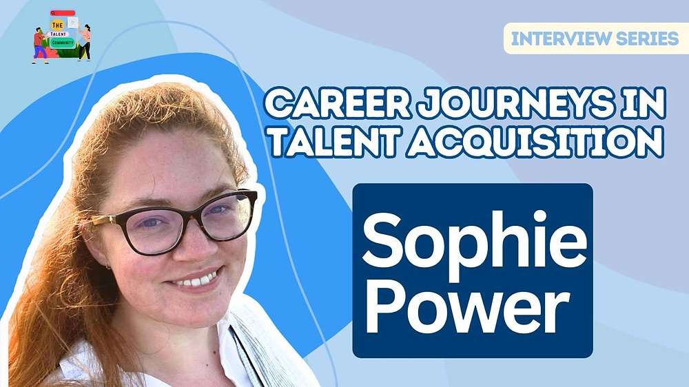 Career Journeys in Talent Acquisition: Sophie Power