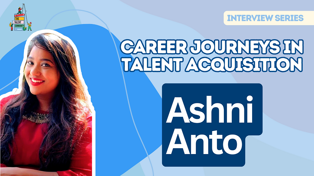Career Journeys in Talent Acquisition: Ashni Anto