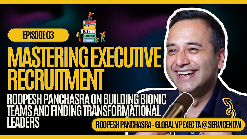 Mastering Executive Recruitment - Roopesh Panchasra on building bionic teams!