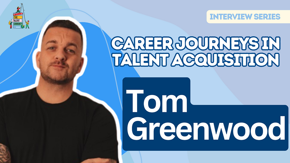 Career Journeys in Talent Acquisition: Tom Greenwood