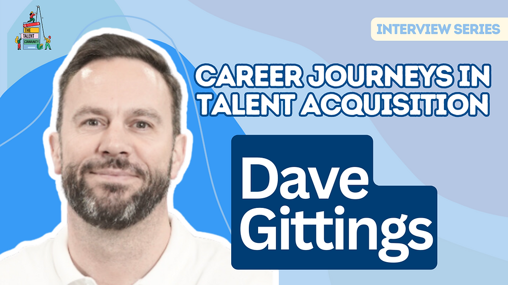 Career Journeys in Talent Acquisition: Dave Gittings