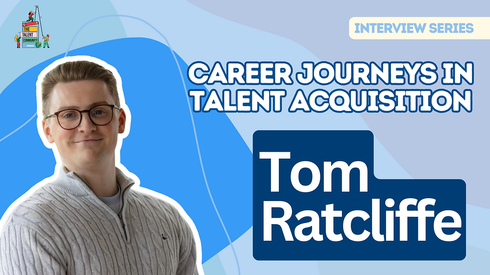 Career Journeys in Talent Acquisition: Tom Ratcliffe