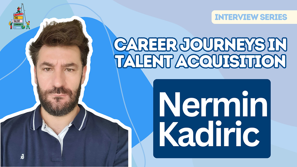 Career Journeys in Talent Acquisition: Nermin Kadiric