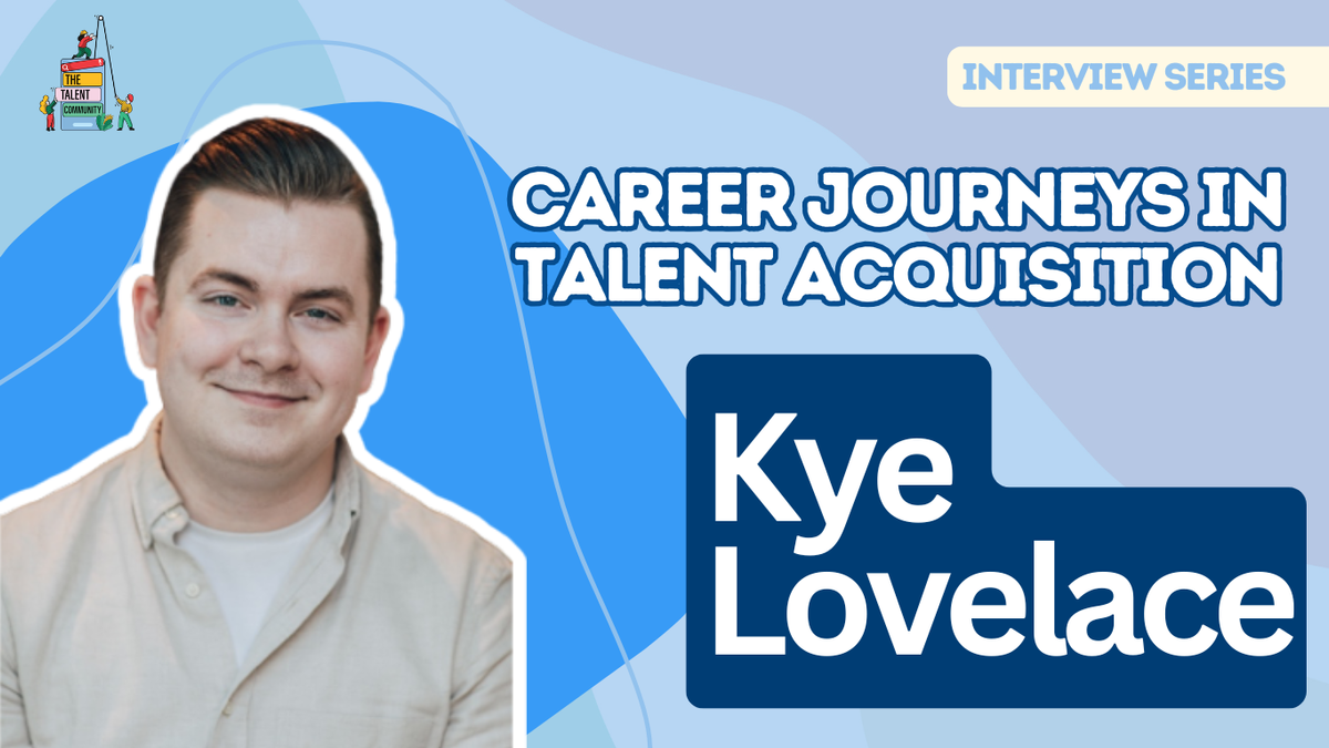 Career Journeys in Talent Acquisition: Kye Lovelace