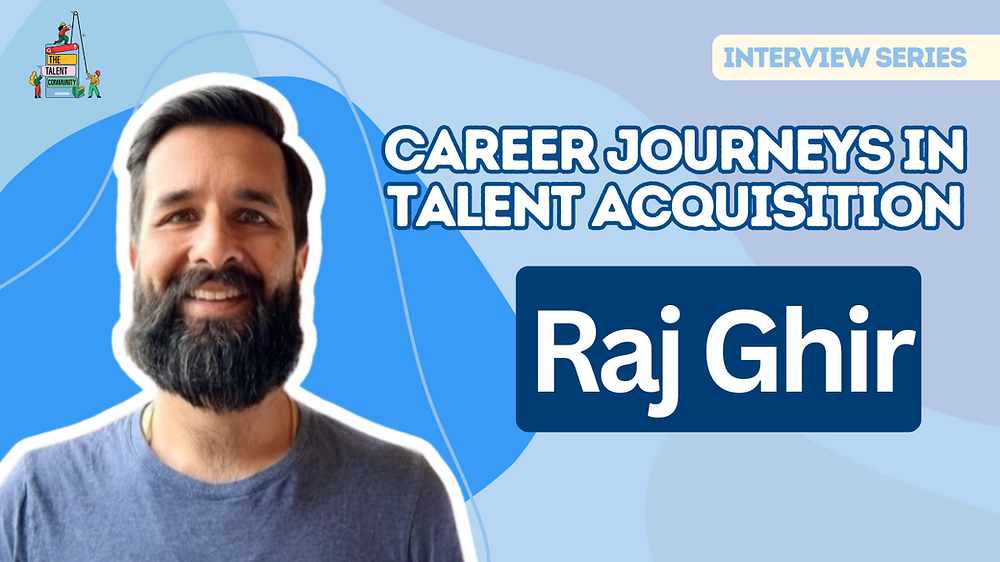 Career Journeys in Talent Acquisition: Raj Ghir