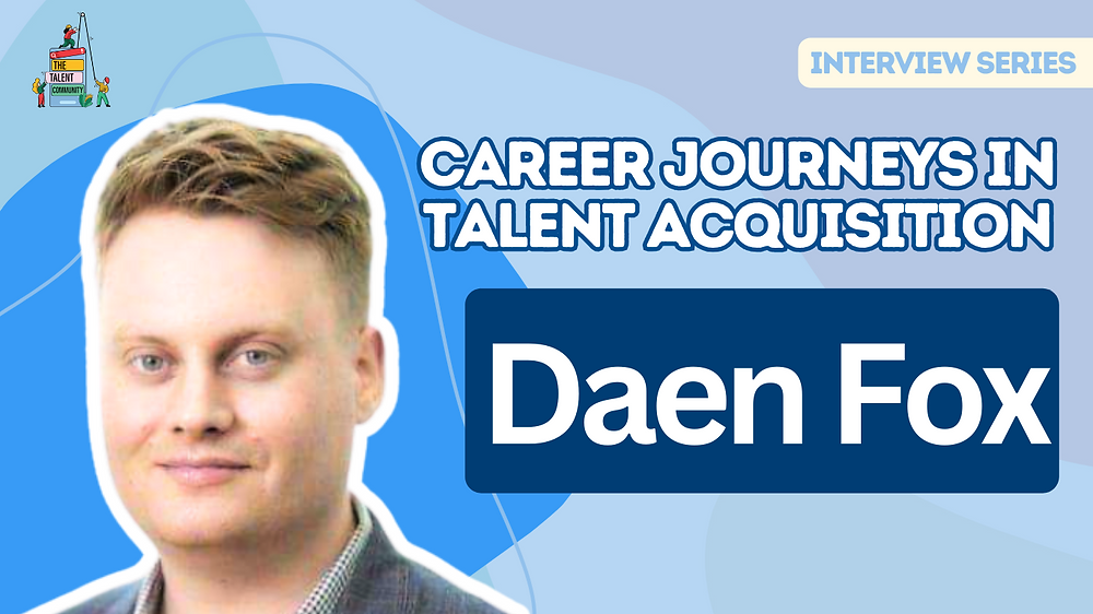 Career Journeys in Talent Acquisition: Daen Fox