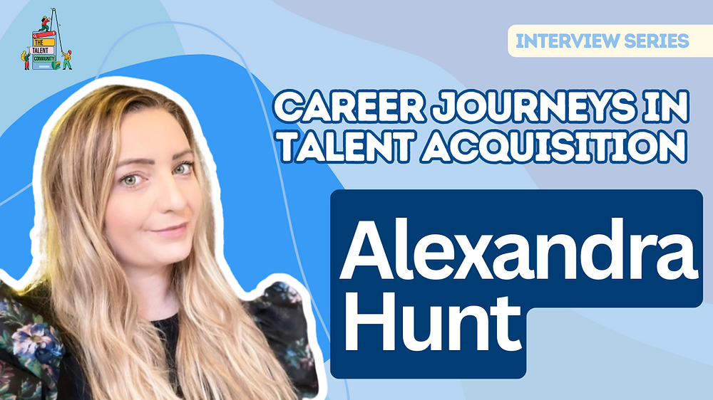 Career Journeys in Talent Acquisition: Alexandra Hunt